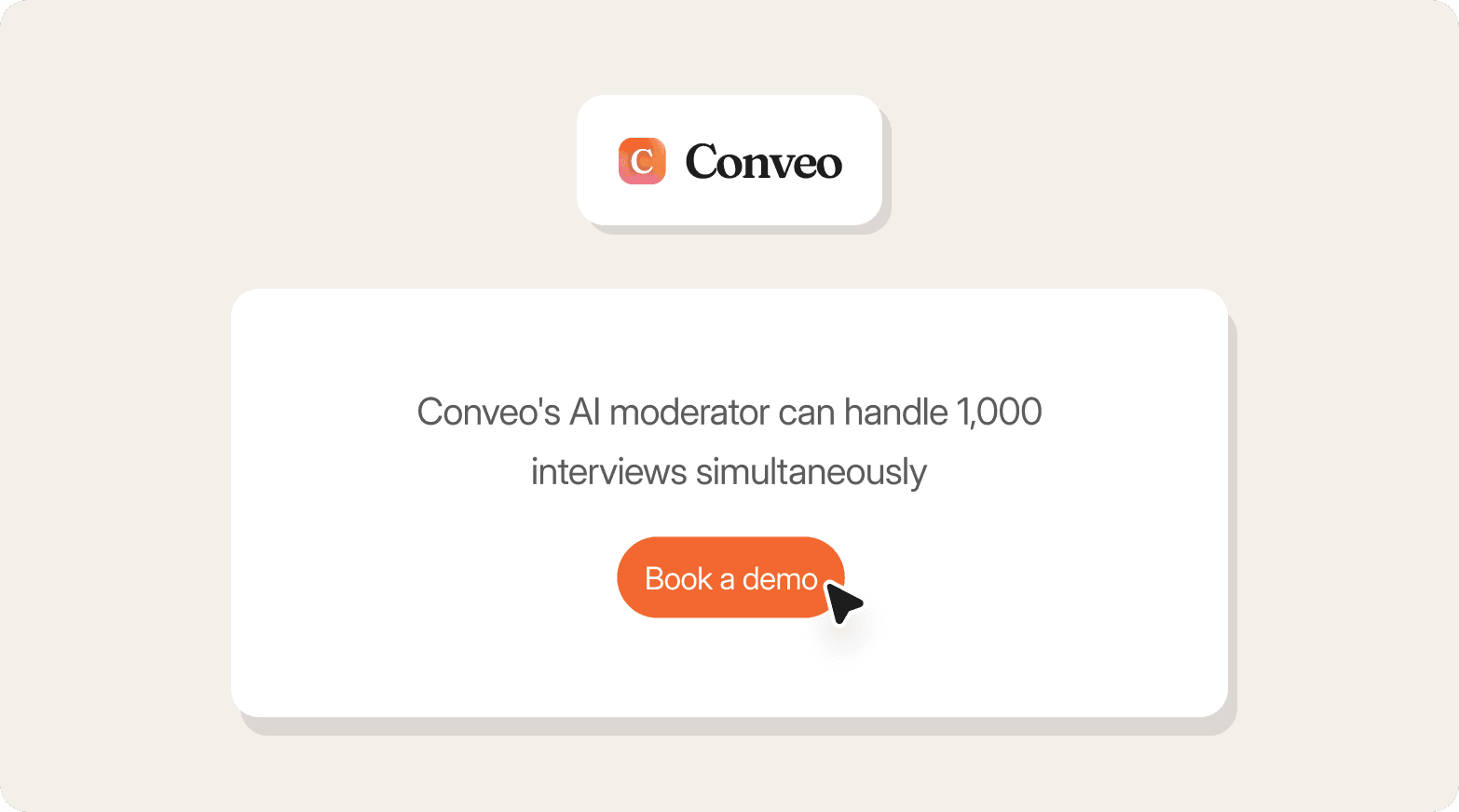 A branded Conveo graphic on a light cream background, showing the Conveo logo in a white card above a larger white rounded card stating that Conveo's AI moderator can handle 1,000 interviews simultaneously, with an orange "Book a demo" button and a cursor arrow icon below.