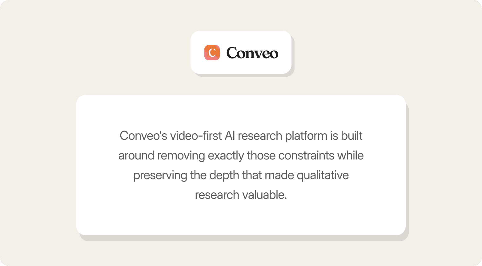 Conveo logo above a card that reads: "Conveo's video-first AI research platform is built around removing exactly those constraints while preserving the depth that made qualitative research valuable."