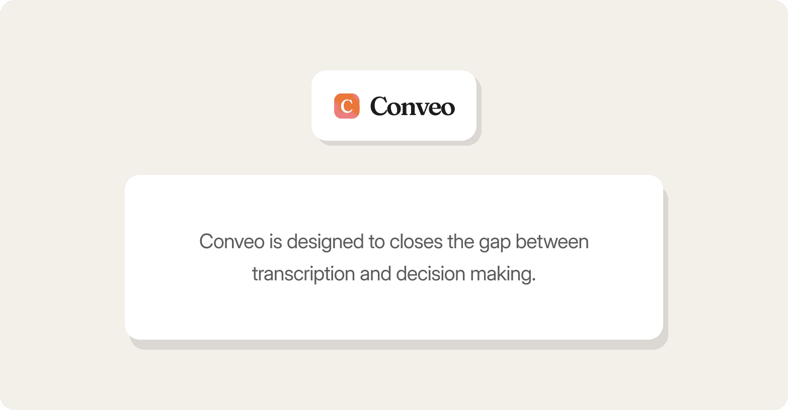 Graphic featuring the Conveo logo — an orange "C" icon — above a white card on a beige background, with the text: "Conveo is designed to closes the gap between transcription and decision making."