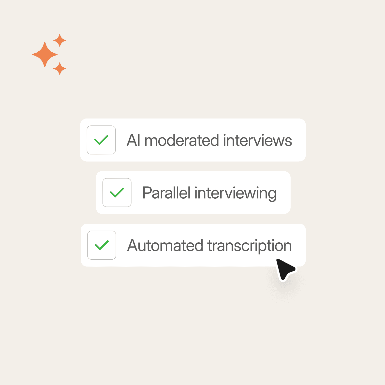 Three white pill-shaped labels on a light beige background, each marked with a green checkmark: AI moderated interviews, Parallel interviewing, and Automated transcription, with orange sparkle icons in the top left corner and a cursor pointing at "Automated transcription."