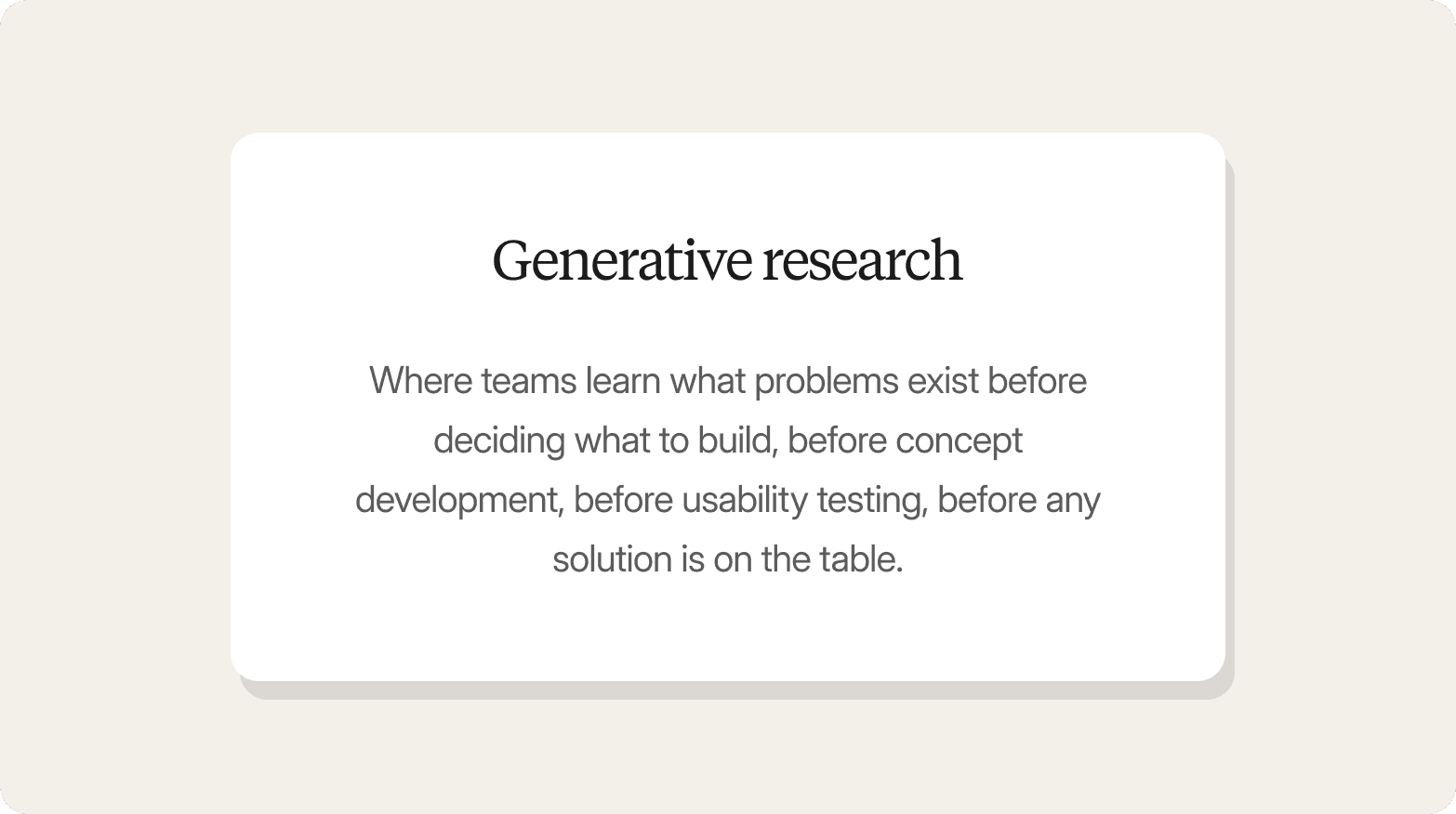 Cream-colored graphic with a white card titled "Generative research," describing it as where teams learn what problems exist before deciding what to build, before concept development, before usability testing, before any solution is on the table.