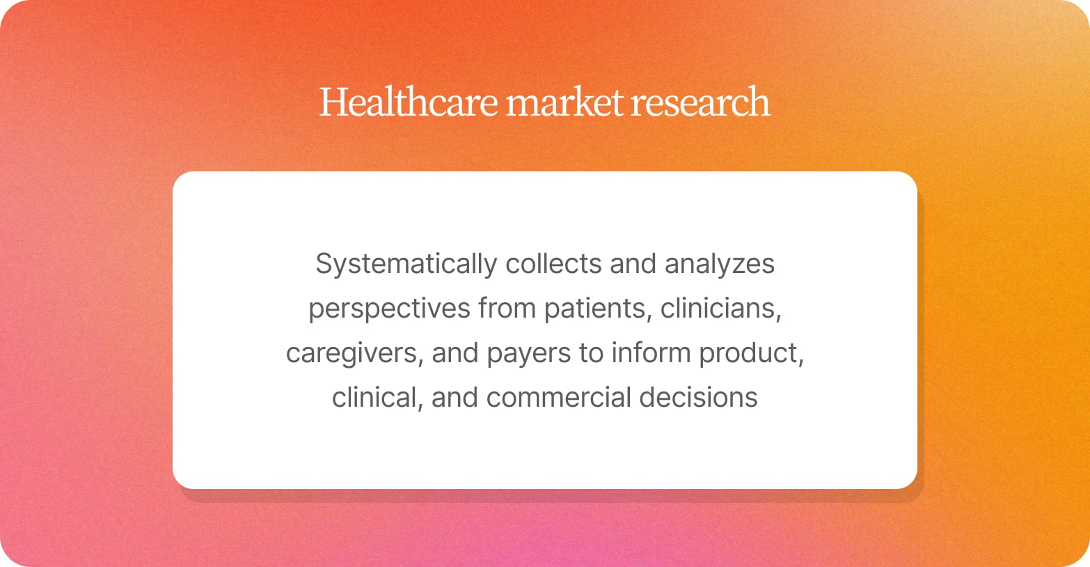 Orange gradient card defining healthcare market research as gathering patient, clinician, caregiver and payer views to inform decisions