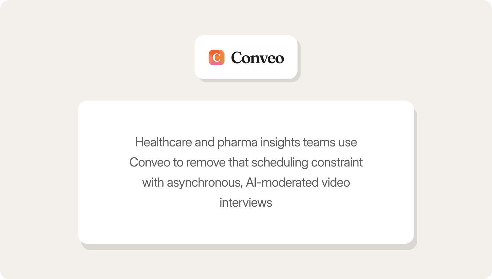 Conveo logo above a card saying healthcare and pharma insights teams use asynchronous, AI-moderated video interviews to remove scheduling delays