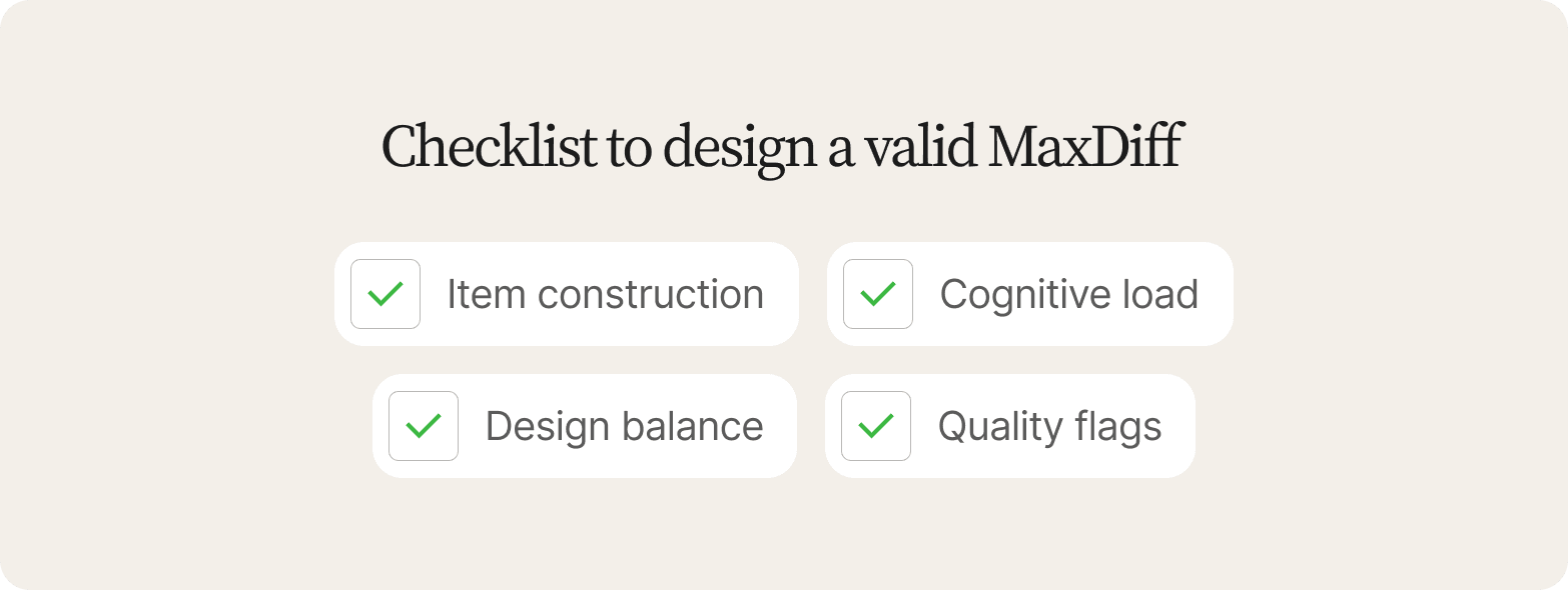 Four checked boxes on cream for a valid MaxDiff study: item construction, cognitive load, design balance and quality flags