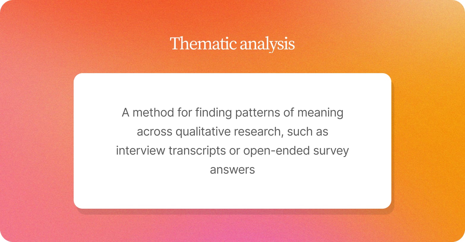 Orange gradient card defining thematic analysis as a method for finding patterns of meaning across qualitative research, such as interview transcripts