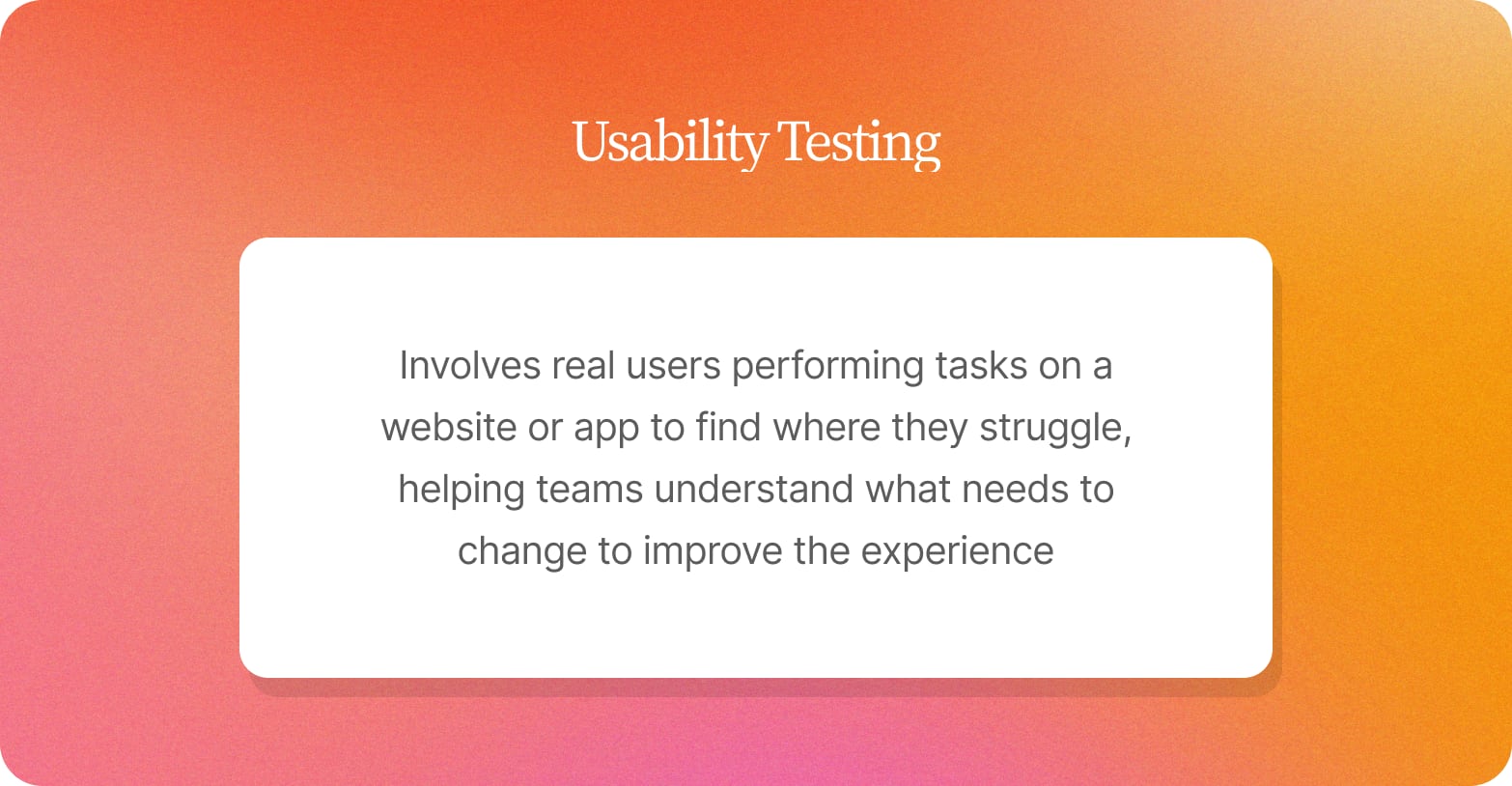 Usability testing defined on a white card over an orange gradient: real users performing tasks on a website or app to find where they struggle, so teams know what to change