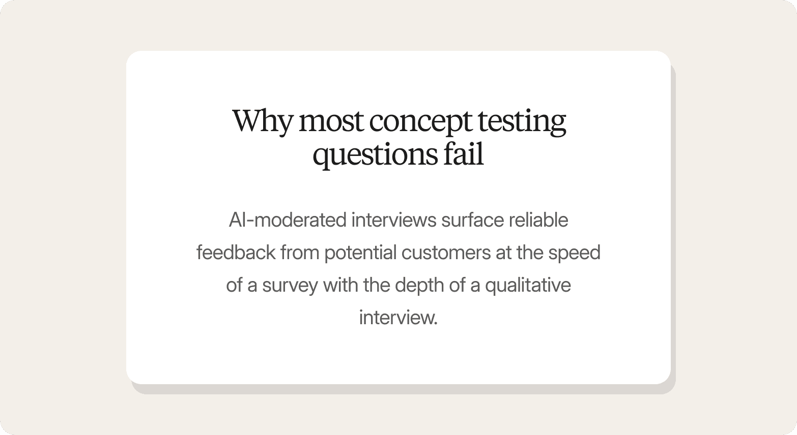 A text card on a light cream background featuring a white rounded card titled "Why most concept testing questions fail," with a description stating that AI-moderated interviews surface reliable feedback from potential customers at the speed of a survey with the depth of a qualitative interview.