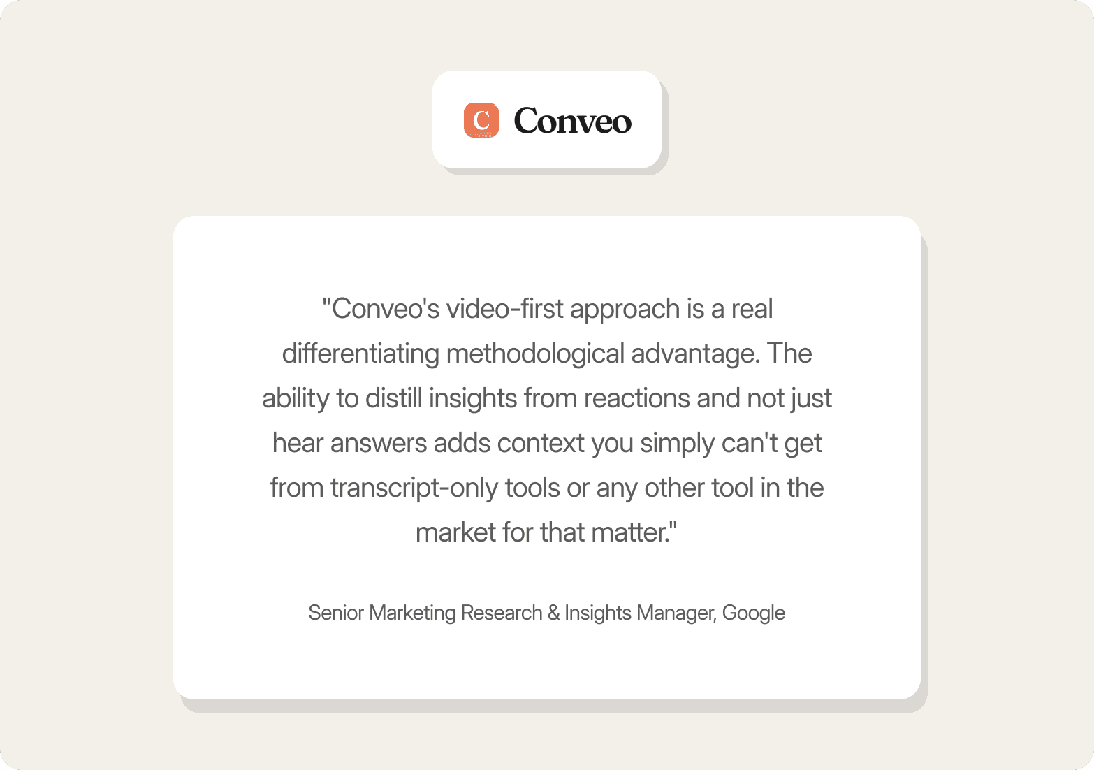 Conveo logo above a customer quote card from a Senior Marketing Research & Insights Manager at Google, praising Conveo's video-first approach as a differentiating methodological advantage that captures reactions and context beyond what transcript-only tools can provide.
