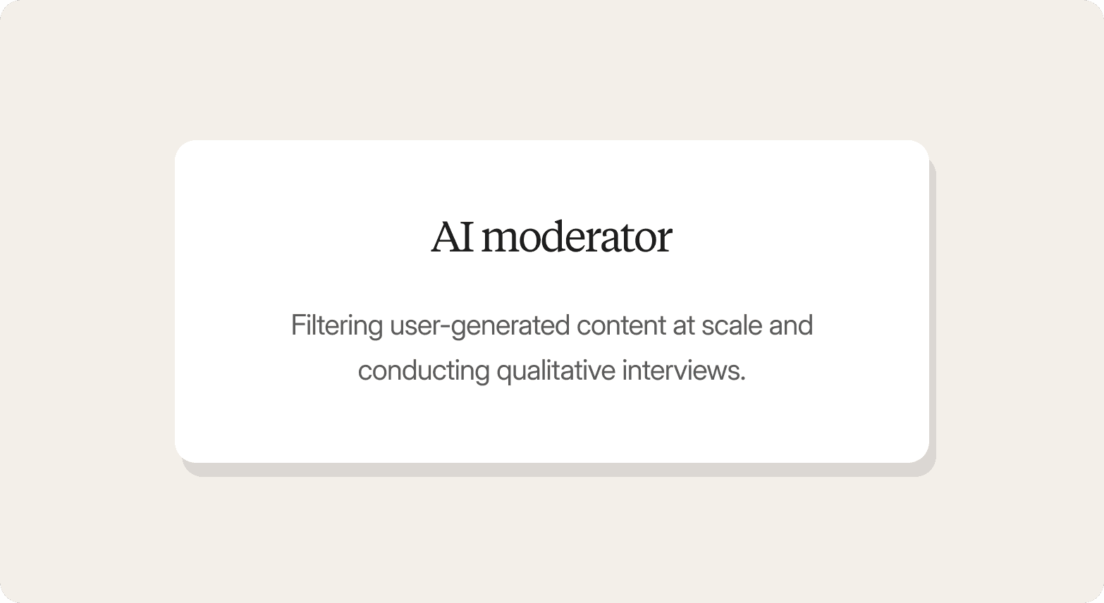 A definition card on a light cream background featuring a white rounded card titled "AI moderator," defining it as filtering user-generated content at scale and conducting qualitative interviews.
