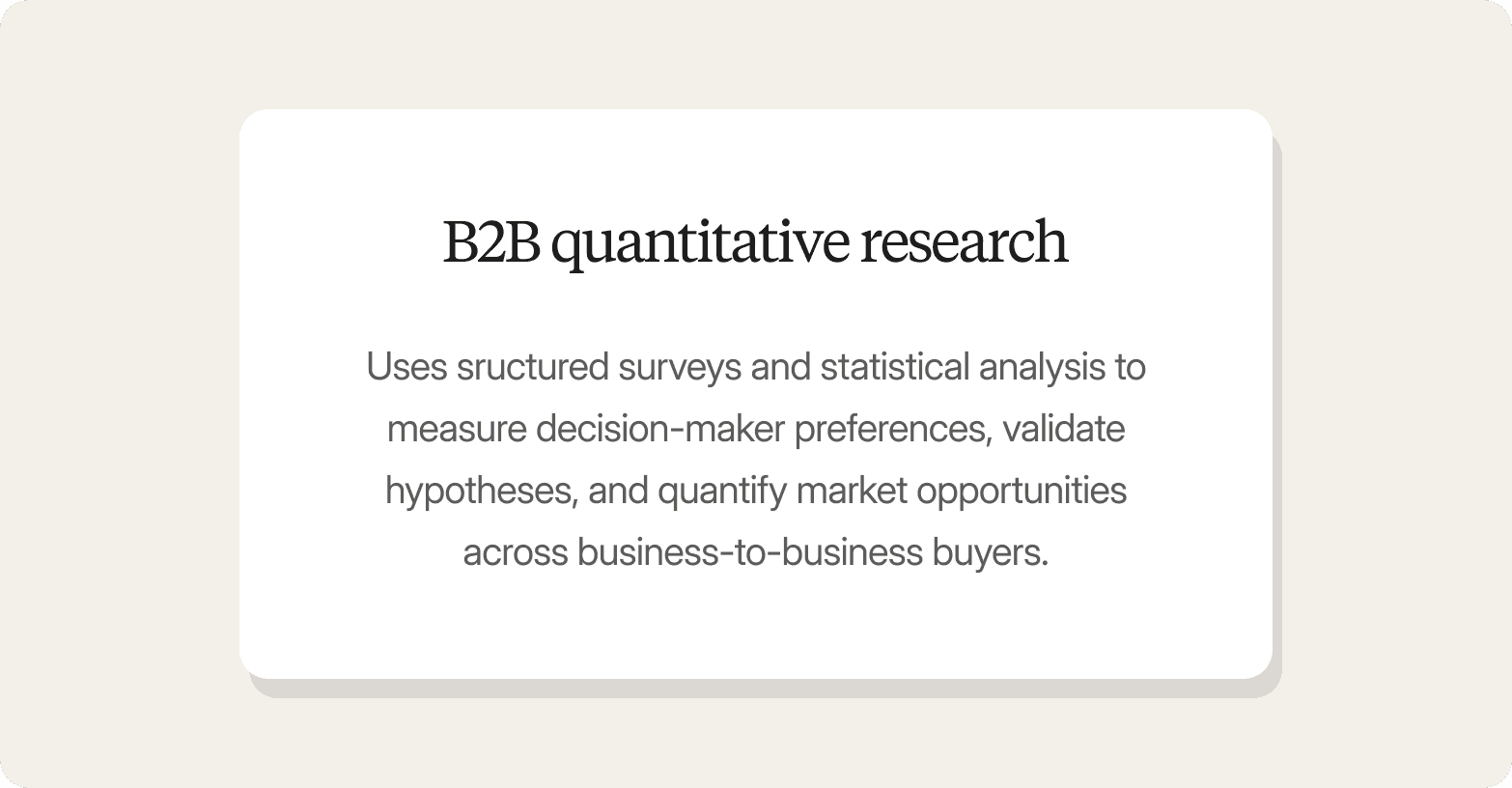 A definition card on a light cream background featuring a white rounded card titled "B2B quantitative research," with a description defining it as using structured surveys and statistical analysis to measure decision-maker preferences, validate hypotheses, and quantify market opportunities across business-to-business buyers.