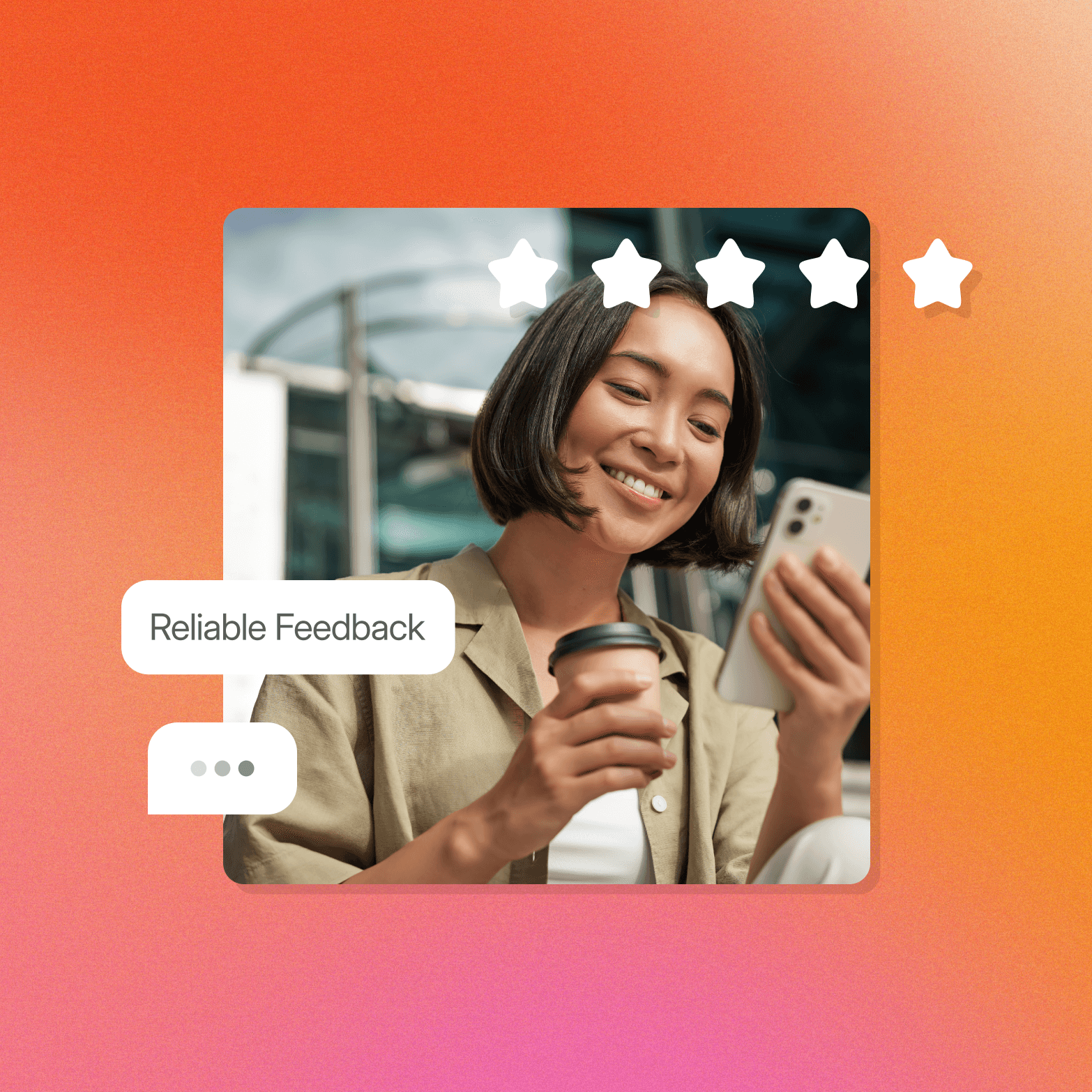 A smiling woman holds a smartphone and a coffee cup outdoors, with five white star icons overlaid above her head and two white speech bubble icons to her lower left, one labeled "Reliable Feedback" and one showing an ellipsis. The image sits on a warm orange-to-pink gradient background.