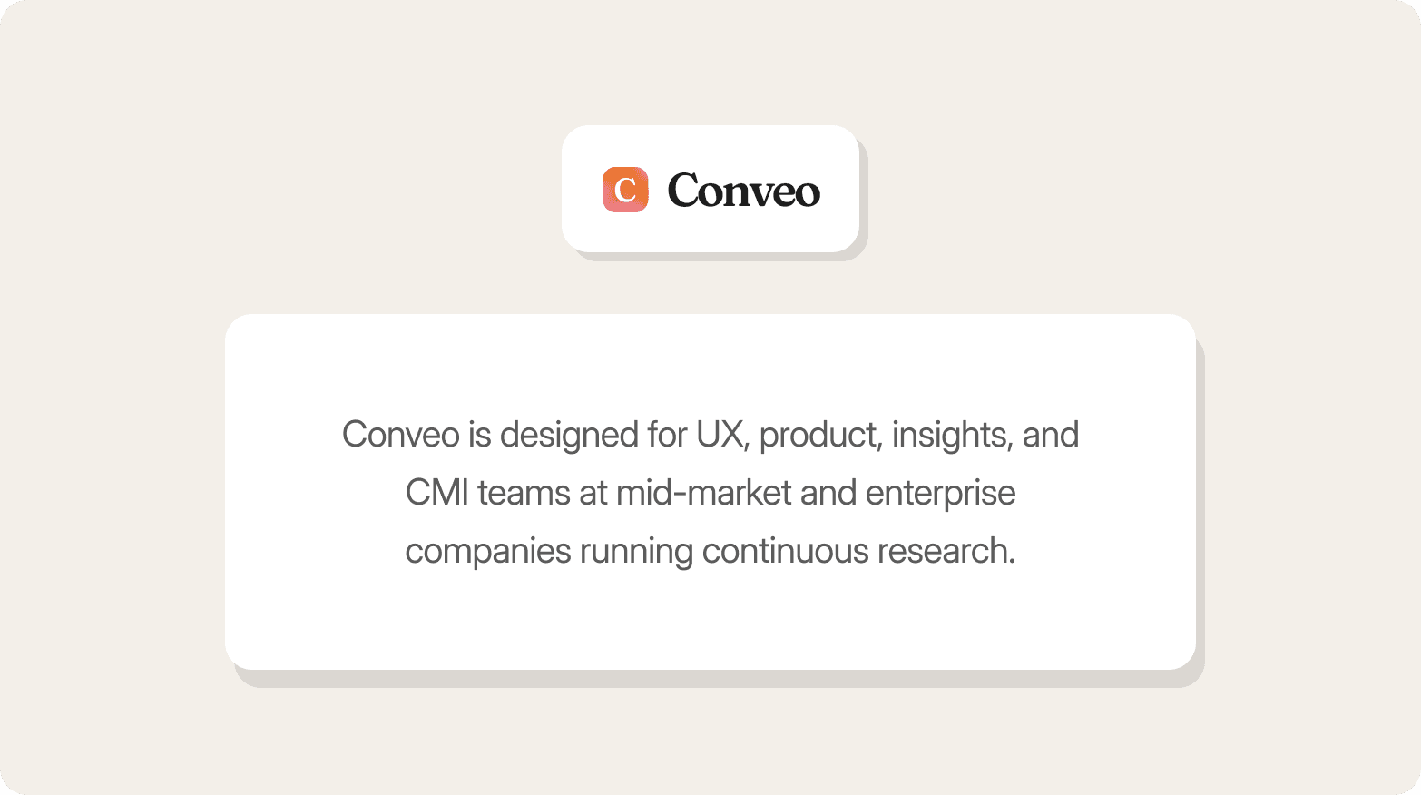 Conveo logo above a card that reads: "Conveo is designed for UX, product, insights, and CMI teams at mid-market and enterprise companies running continuous research."