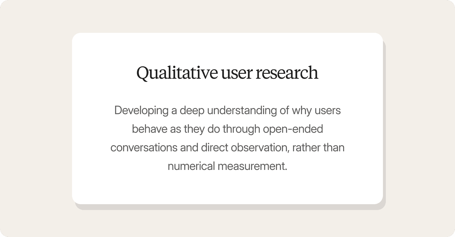 A definition card on a light cream background featuring a white rounded card titled "Qualitative user research," with a description defining it as developing a deep understanding of why users behave as they do through open-ended conversations and direct observation, rather than numerical measurement.