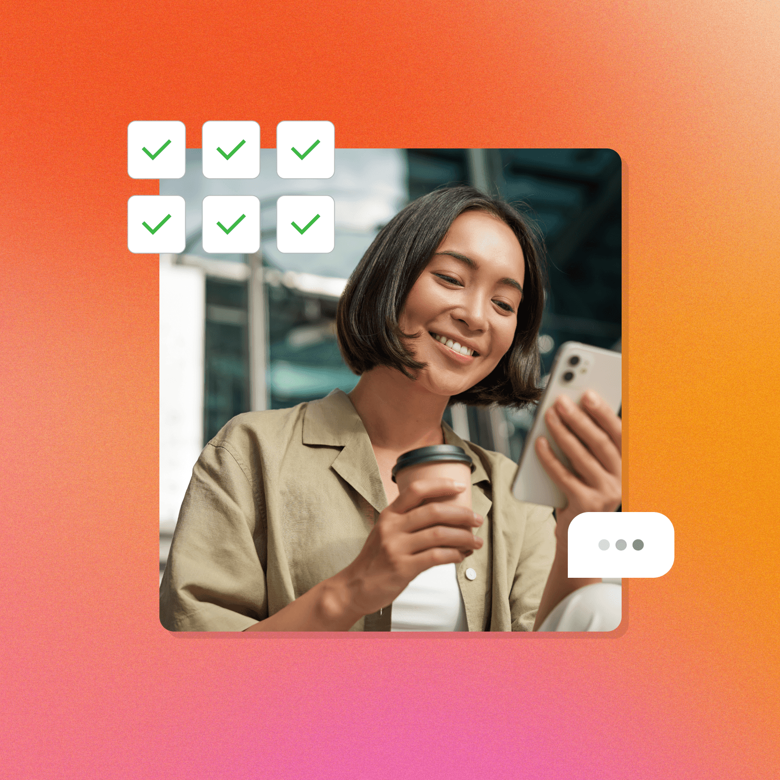 A lifestyle photo graphic on a warm orange-to-pink gradient background. A smiling woman in a khaki shirt holds a takeaway coffee cup in one hand and a smartphone in the other, photographed outdoors against a blurred modern building. Two UI elements are overlaid on the image: a 2×3 grid of six white rounded squares each containing a green checkmark in the upper left corner, and a white speech bubble with three dots in the lower right corner.